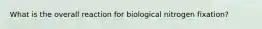 What is the overall reaction for biological nitrogen fixation?