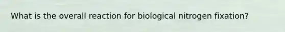 What is the overall reaction for biological nitrogen fixation?