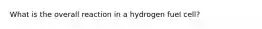 What is the overall reaction in a hydrogen fuel cell?