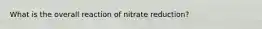 What is the overall reaction of nitrate reduction?