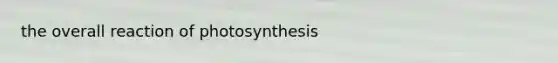 the overall reaction of photosynthesis