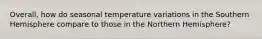 Overall, how do seasonal temperature variations in the Southern Hemisphere compare to those in the Northern Hemisphere?