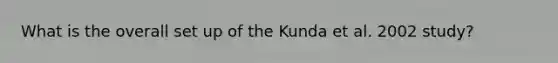 What is the overall set up of the Kunda et al. 2002 study?