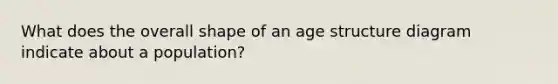 What does the overall shape of an age structure diagram indicate about a population?