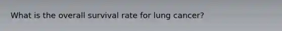 What is the overall survival rate for lung cancer?