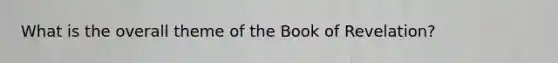 What is the overall theme of the Book of Revelation?