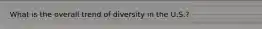 What is the overall trend of diversity in the U.S.?