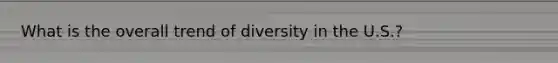 What is the overall trend of diversity in the U.S.?