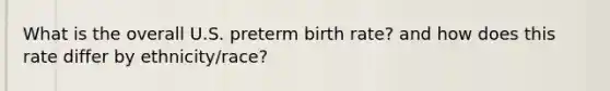 What is the overall U.S. preterm birth rate? and how does this rate differ by ethnicity/race?