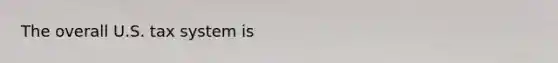The overall U.S. tax system is