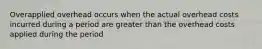 Overapplied overhead occurs when the actual overhead costs incurred during a period are greater than the overhead costs applied during the period