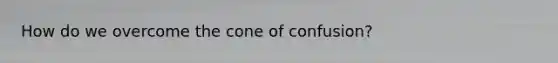 How do we overcome the cone of confusion?