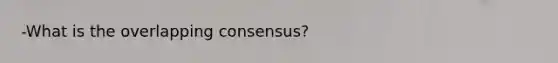 -What is the overlapping consensus?