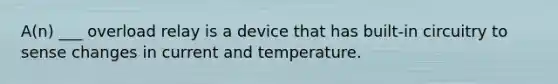 A(n) ___ overload relay is a device that has built-in circuitry to sense changes in current and temperature.