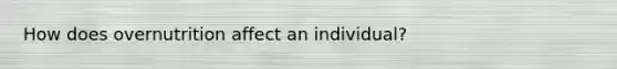 How does overnutrition affect an individual?