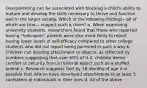 Overparenting can be associated with blocking a child's ability to mature and develop the skills necessary to thrive and function well in the larger society. Which of the following findings—all of which are true— support such a claim? a. When examining university students, researchers found that those who reported having "helicopter" parents were also more likely to report having lower levels of self-efficacy compared to other college students who did not report being parented in such a way b. Children can develop attachment to objects, as reflected by numbers suggesting that over 60% of U.S. children derive comfort or security from a material object such as a stuffed animal c. Research suggests that by 18 months of age it is possible that infants have developed attachments to at least 5 caretakers or individuals in their lives d. All of the above