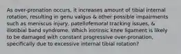 As over-pronation occurs, it increases amount of tibial internal rotation, resulting in genu valgus & other possible impairments such as meniscus injury, patellofemoral tracking issues, & iliotibial band syndrome. Which intrinsic knee ligament is likely to be damaged with constant progressive over-pronation, specifically due to excessive internal tibial rotation?