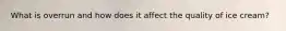 What is overrun and how does it affect the quality of ice cream?