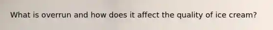 What is overrun and how does it affect the quality of ice cream?