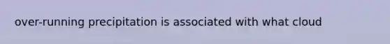 over-running precipitation is associated with what cloud