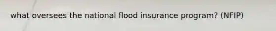 what oversees the national flood insurance program? (NFIP)