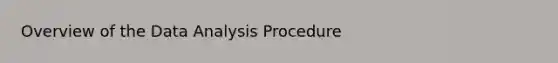 Overview of the Data Analysis Procedure