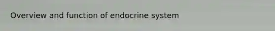 Overview and function of endocrine system