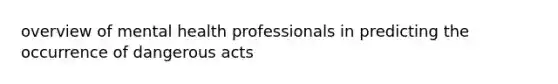 overview of mental health professionals in predicting the occurrence of dangerous acts