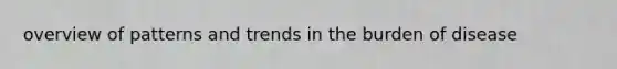 overview of patterns and trends in the burden of disease