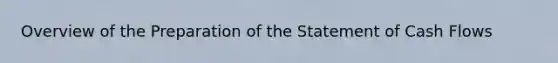 Overview of the Preparation of the Statement of Cash Flows