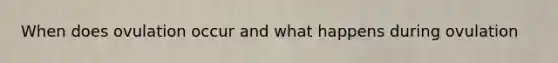 When does ovulation occur and what happens during ovulation