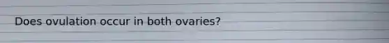 Does ovulation occur in both ovaries?