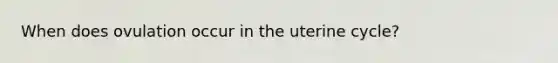 When does ovulation occur in the uterine cycle?