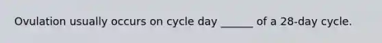 Ovulation usually occurs on cycle day ______ of a 28-day cycle.