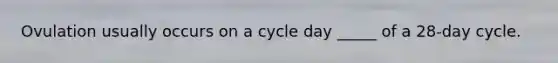 Ovulation usually occurs on a cycle day _____ of a 28-day cycle.