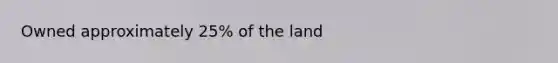 Owned approximately 25% of the land