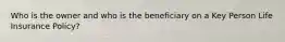 Who is the owner and who is the beneficiary on a Key Person Life Insurance Policy?