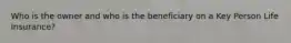 Who is the owner and who is the beneficiary on a Key Person Life Insurance?