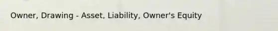 Owner, Drawing - Asset, Liability, Owner's Equity