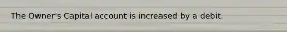 The Owner's Capital account is increased by a debit.