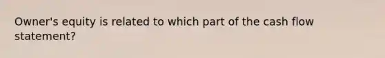 Owner's equity is related to which part of the cash flow statement?