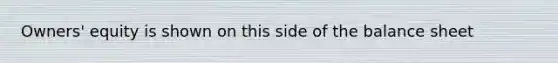 Owners' equity is shown on this side of the balance sheet