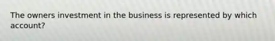 The owners investment in the business is represented by which account?