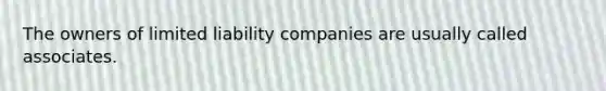 The owners of limited liability companies are usually called associates.