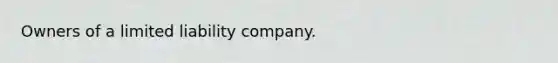 Owners of a limited liability company.