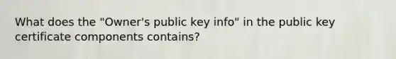 What does the "Owner's public key info" in the public key certificate components contains?