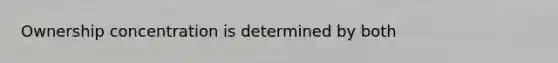 Ownership concentration is determined by both