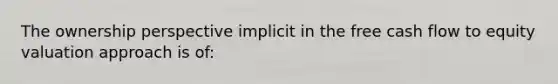 The ownership perspective implicit in the free cash flow to equity valuation approach is of:
