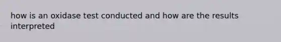 how is an oxidase test conducted and how are the results interpreted