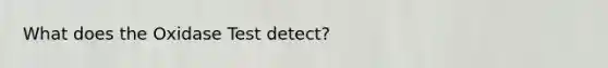 What does the Oxidase Test detect?